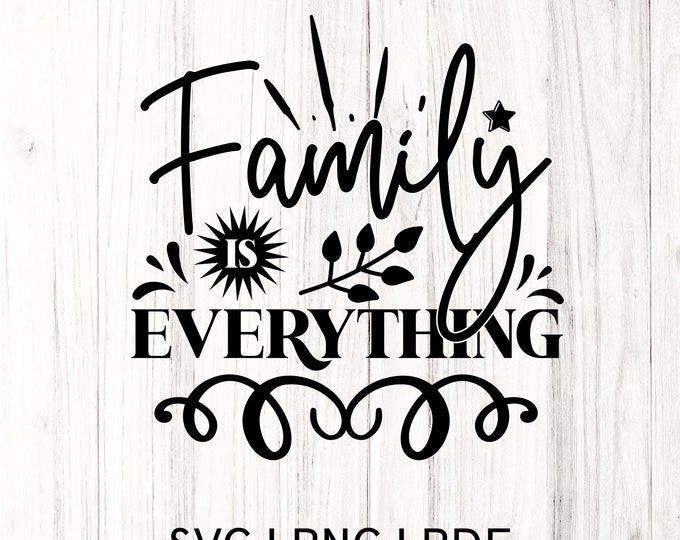 Family is Everything SVG, Family SVG, Family Wall Decor, Family Design svg, Hand-lettered Family Design svg, Word Art svg, Cut File Cricut