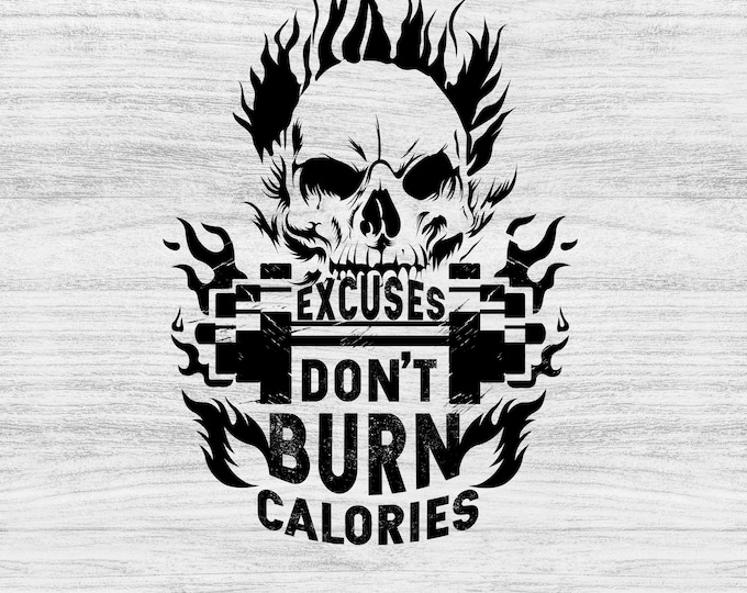 Excuses Don’t Burn Calories Gym Workout SVG | Digital Download | Fitness, Gym, and Motivational Design