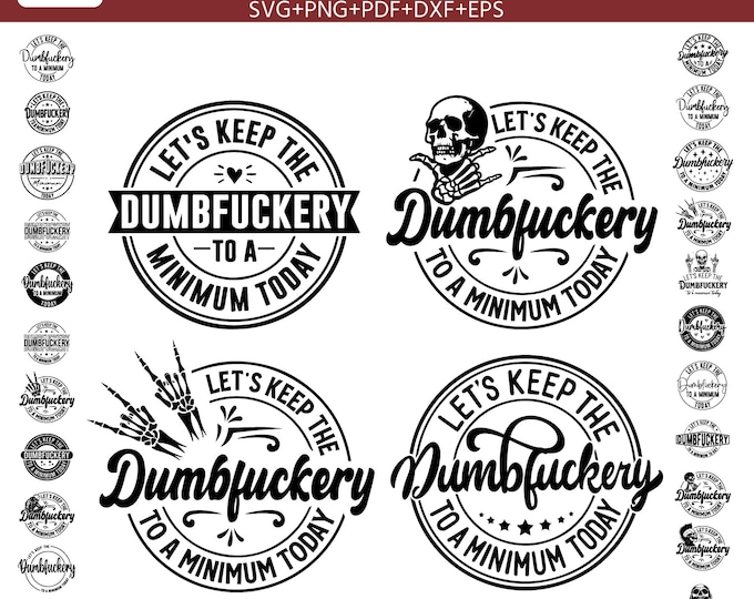 Let’s Keep the Dumbfuckery to a Minimum Today SVG Bundle | Funny Sarcastic Quote SVG cut fil for Cricut Silhouette, T Shirt, Mug, wood sign