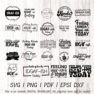 Feeling Kinda IDGAF-ish Today svg | Funny Sarcastic svg Bundle | Cricut Silhouette Cut File | Attitude png DXF EPS pdf
