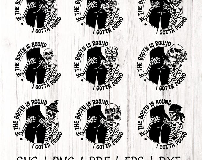 If The Booty is Round SVG bundle, Gotta Pound Svg, Png, Funny Skeleton Svg, Booty Svg, Booty Png, ISarcastic Svg, skull PNG Sublimation file