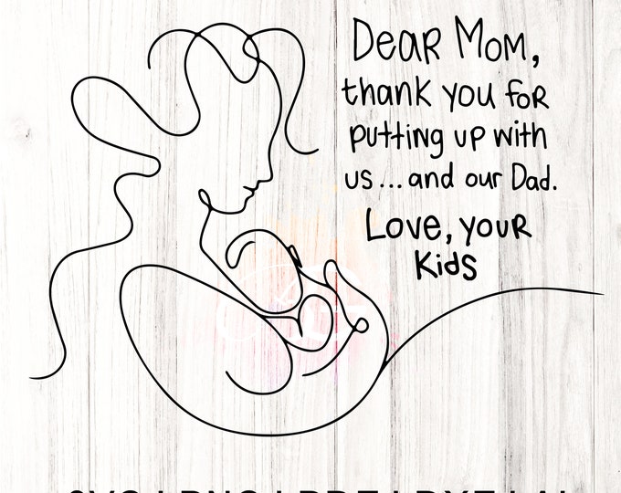 Dear Mom Thank you SVG, Mother quote SVG, Mom Shirt, Mother's Day svg, Mom svg, Gift for Mom, Cut File Cricut, Silhouette, mama cut file