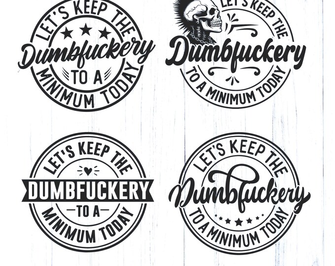 Let's Keep The Dumbfuckery To a Minimum Today SVG Digital Design Cricut Silhouette Quotes Sayings Sassy svg Funny mom svg Motivational Svg