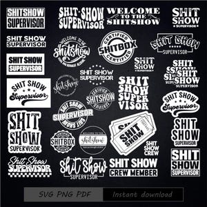May include: A collection of white graphic designs on a black background featuring various typography styles and phrases including Shit Show Supervisor, Welcome to the Shitshow, Certified Shitbox, and Shit Show Crew Member, presented in multiple layouts.