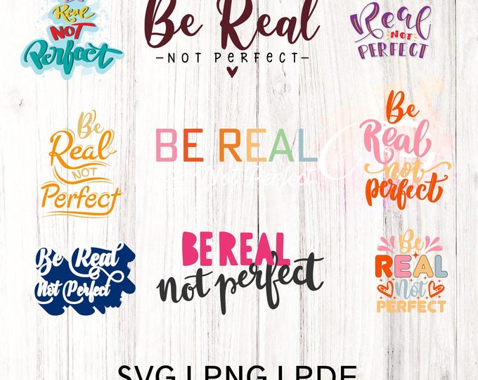 Be Real Not Perfect SVG PNG PDf, sublimation design Svg PNG, Worthy Svg, motivational cut file, Positive thirt Svg, Svg png cut file