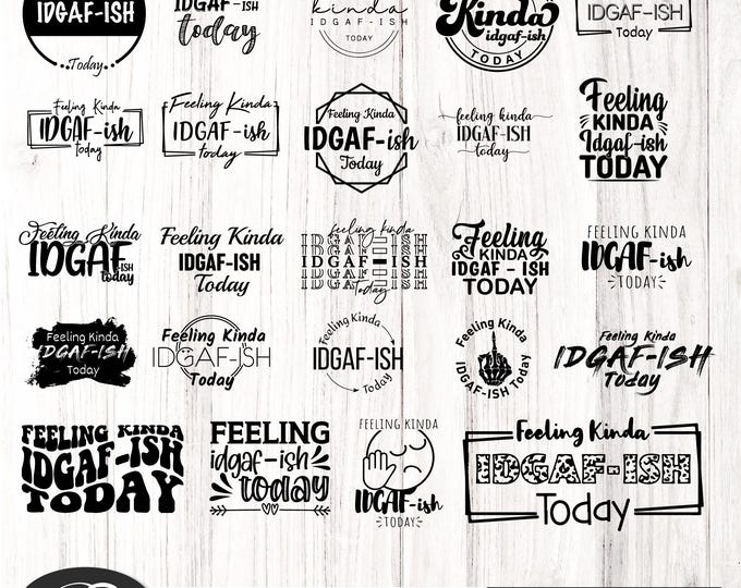 Feeling kinda IDGAF-ish today svg bundle, Idgaf ish svg, IDGAF ish svg files for cricut, printable  Silhouette Cut Files, Sarcastic Svg