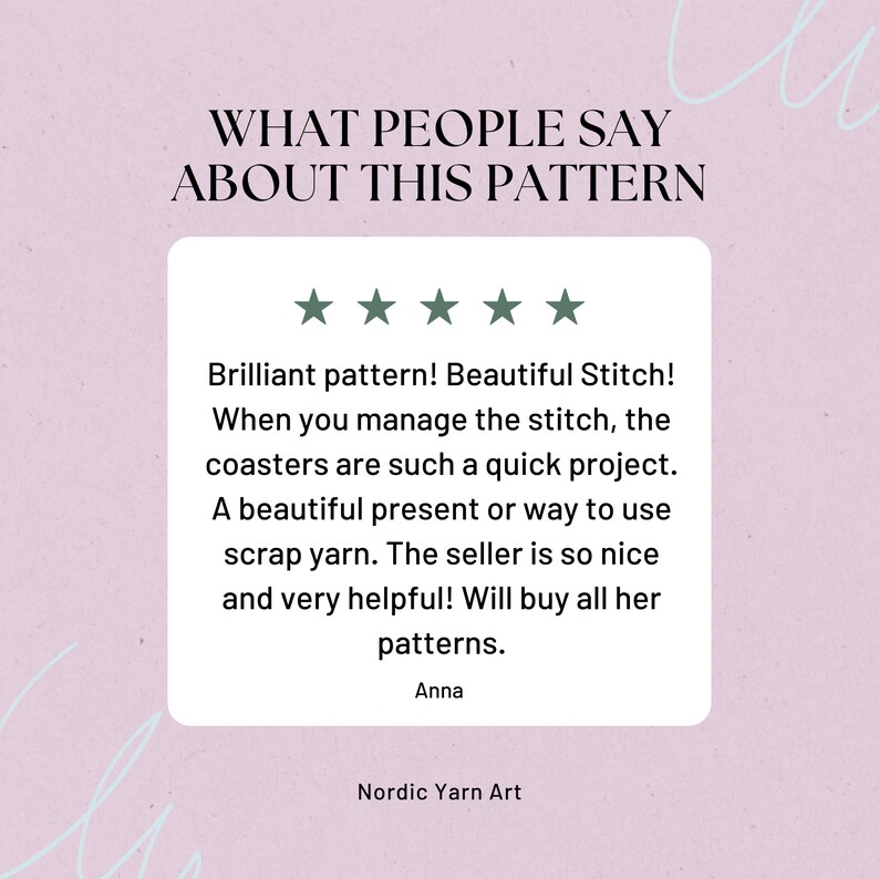 Puede incluir: Una rese&ntilde;a de cinco estrellas para un patr&oacute;n de crochet. La rese&ntilde;a dice: "&iexcl;Patr&oacute;n brillante! &iexcl;Puntada hermosa! Cuando dominas la puntada, las posavasos son un proyecto tan r&aacute;pido. Un hermoso regalo o una forma de usar hilo de desecho. La vendedora es tan amable y muy servicial. &iexcl;Comprar&eacute; todos sus patrones!" La rese&ntilde;a est&aacute; firmada por "Anna" y el nombre de la empresa es "Nordic Yarn Art".