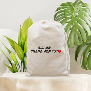 I'll be there for you- Favor bags- Muslin bags- Cotton bags- Wedding favors- Bridal bags- Personalised bags- Birthday gifts- Gift ideas