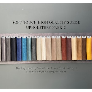 May include: A swatch display of soft touch, high-quality suede upholstery fabric in various colors. The swatches are arranged in a row, with color codes visible. The text reads "The high-quality feel of the Suede fabric will add timeless elegance to your home."