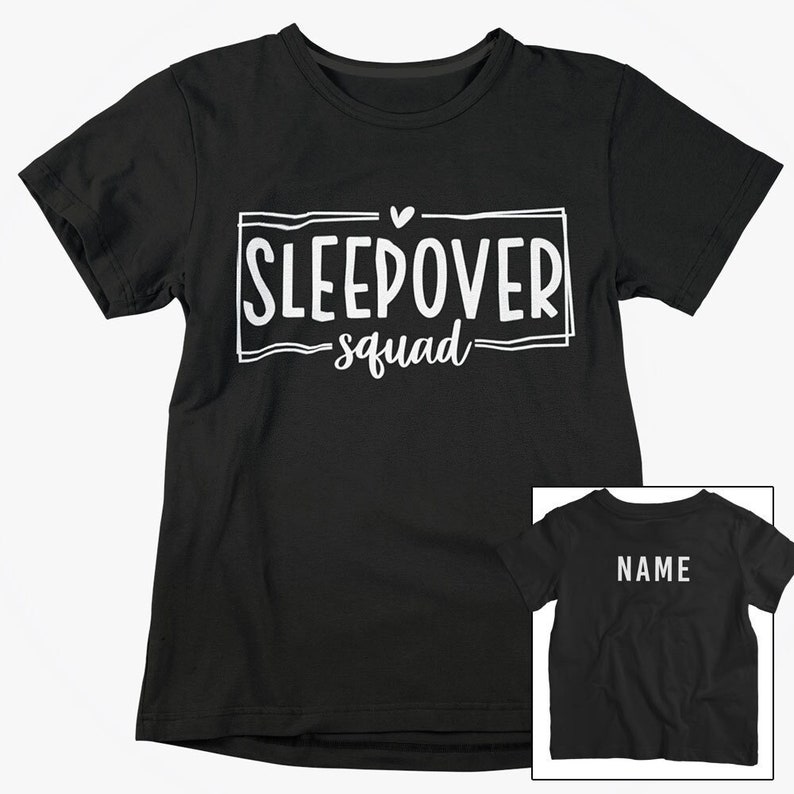 May include: Black short-sleeved t-shirt with white text that says "Sleepover squad" with a heart above the word "sleepover". The back of the shirt has the word "NAME" in white text.