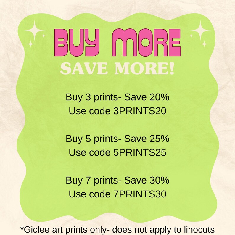 May include: A lime green promotional graphic with the text "BUY MORE SAVE MORE!" in pink. It offers discounts on art prints: Buy 3 prints, save 20%; Buy 5 prints, save 25%; Buy 7 prints, save 30%.