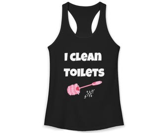 I Clean Toilets Racerback Tank | Funny Cleaning Tank Top | House Cleaner Gift | Maid Shirt | Cleaning Business Apparel