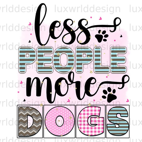 Less People More Dogs PNG | Dog png | Dog Mom png | Sublimation Design | Digital Design Download | Dog Lover | Sublimate Designs