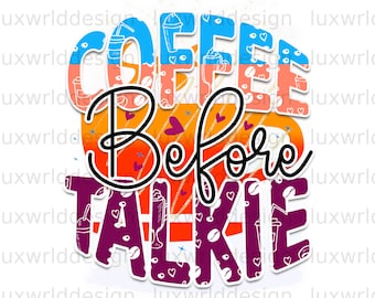 Coffee Before Talkie PNG: Design a sublimazione (download digitale)