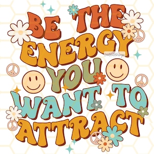 Be The Energy You Want To Attract PNG | Mental Health png | Self Love png | Positive png | Retro png | Sublimation Design | Digital Design