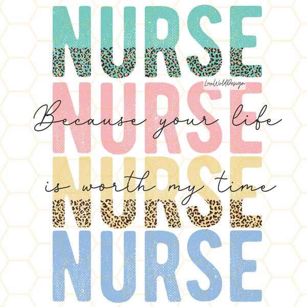 Nurse Because Your Life Is Worth My Time PNG | Nurse png | Nurse Clipart | Nurse Life | Sublimation Design | Digital Design Download