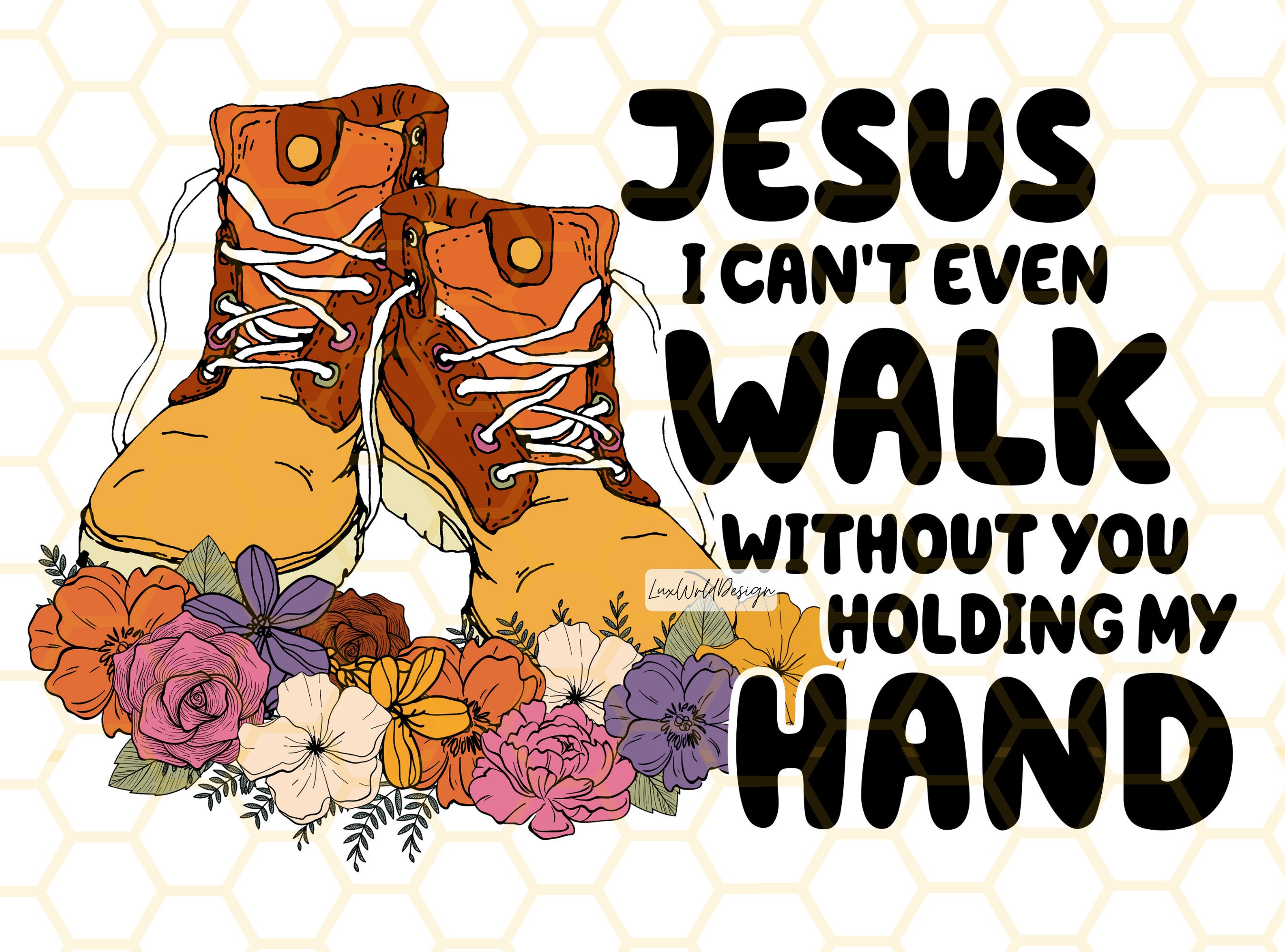 Jesus I Can't Even Walk Without You Holding My Hand PNG Faith Clipart