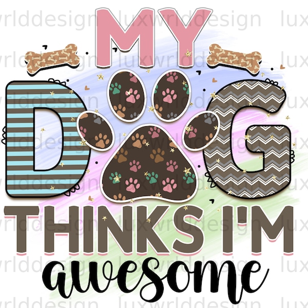 My Dog Thinks I'm Awesome PNG | Dog png | Dog Mom png | Sublimation Design | Digital Design Download | Dog Lover | Sublimate Designs