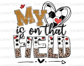 My Heart Is On That Field PNG | Soccer Clipart | Soccer png | Sublimation Design | Digital Design Download | Soccer Shirt Design