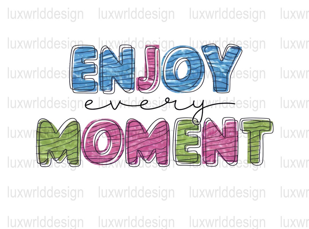 Enjoy Every Moment PNG | Mental Health Png | Positive Quotes ...