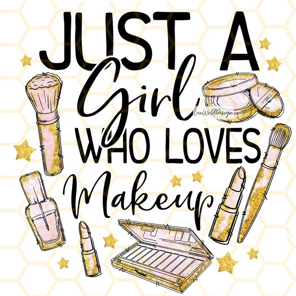 Just A Girl Who Loves Makeup PNG | Makeup png | Beauty png | Mascara png | Lipstick png | Makeup Brush | Sublimation Design | Digital Design