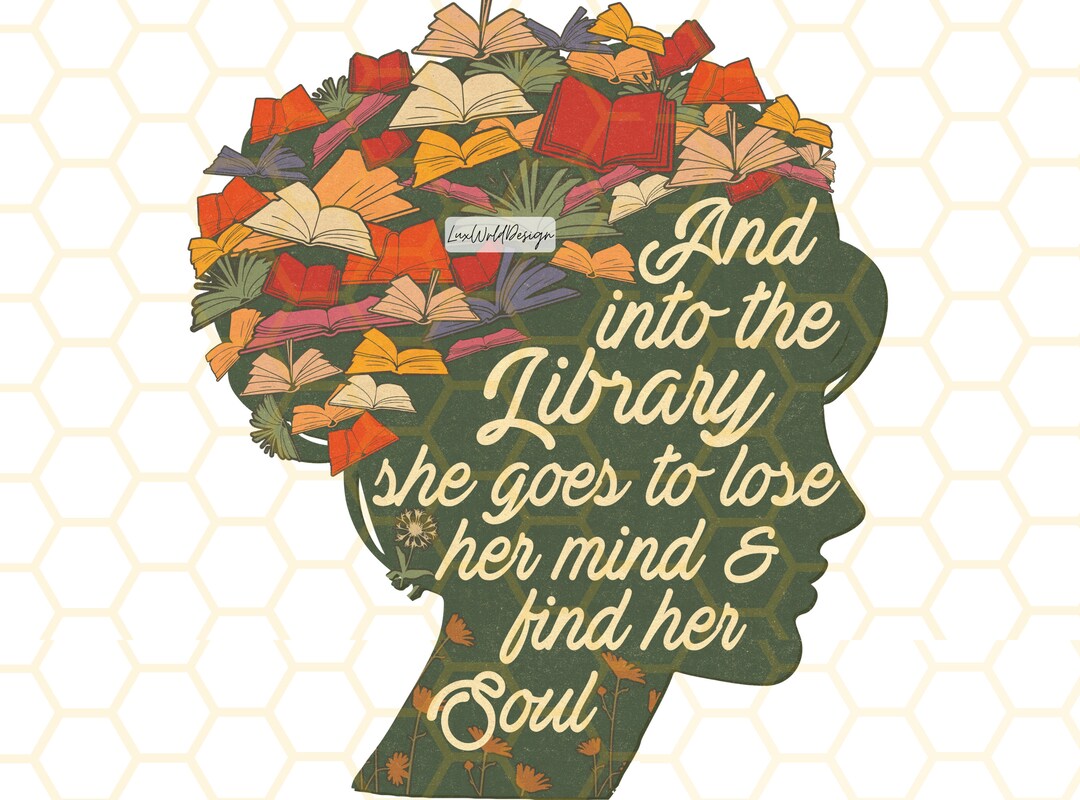 And Into the Library She Goes to Lose Her Mind and Find Her Soul PNG ...