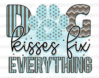 Dog Kisses Fix Everything PNG: Sublimation Design (Digital Download)