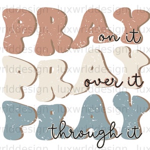 Pray On It Over It Through It PNG | Faith Clipart | Faith png | Jesus png | Sublimation Design | Digital Design Download | Christian Quotes