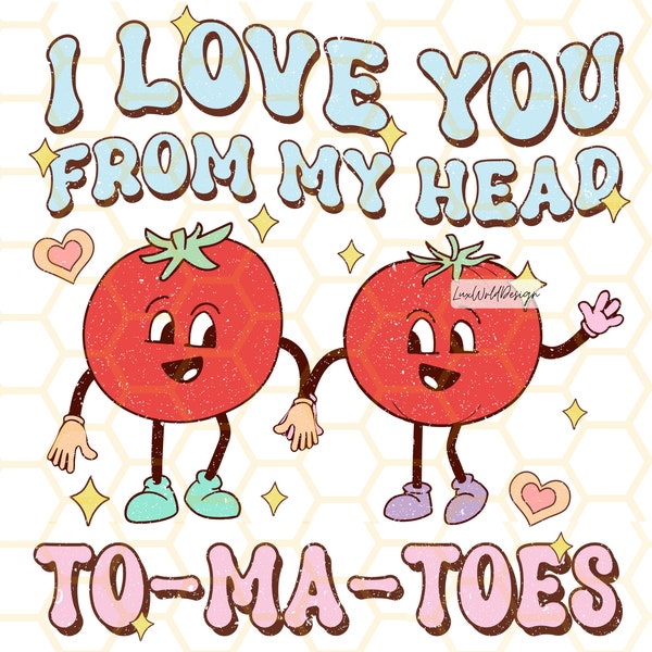 I Love You From My Head To-Ma-Toes PNG | Funny Valentines Day png | Sublimation Design | Digital Design | Valentines png | Retro png