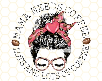 Mama heeft koffie nodig, png-bestand: rommelig broodjeontwerp (digitale download)