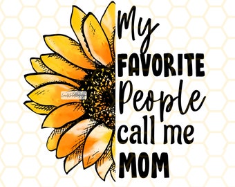 My Favorite People Call Me Mom PNG | Mom png | Mama png | Mother's Day png | Sunflower png | Sublimation Design | Digital Design Download