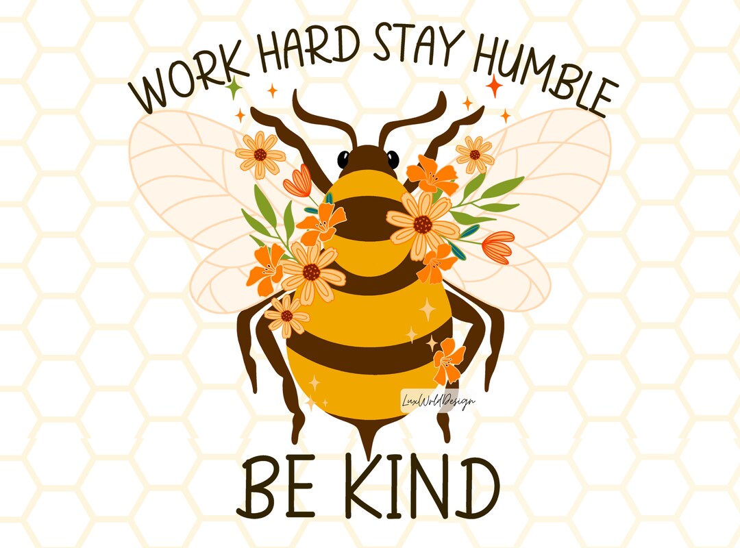 Work Hard Stay Humble Be Kind PNG | Sublimation Design | Kindness Png ...
