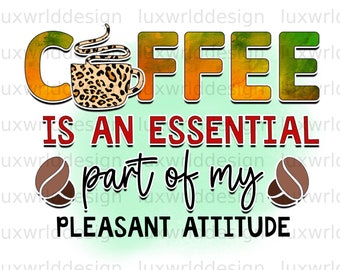 Coffee Essential Attitude PNG: Design a sublimazione (download digitale)