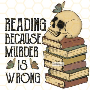 Reading Because Murder Is Wrong PNG | Book Lover png | Reading png | Book Sublimation | Sublimation Design | Digital Design | Funny png