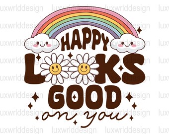 Happy Looks Good On You PNG: Rainbow Sublimation Design (Digital Download)