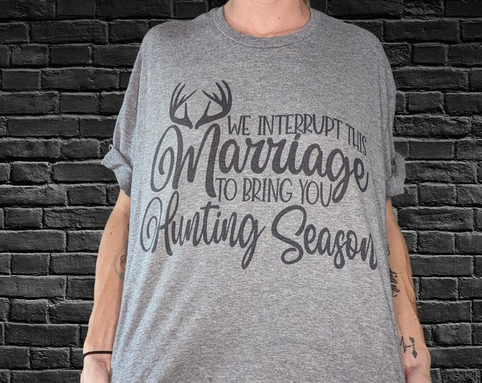 We Interrupt This Marriage for Hunting Season T-Shirt