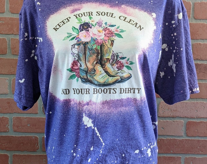 Keep you soul clean and your boots dirty bleached t shirt