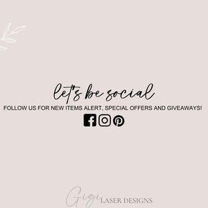 May include: Let's be social. Follow us for new items alert, special offers and giveaways! Facebook, Instagram, and Pinterest icons. Gigi Laser Designs.