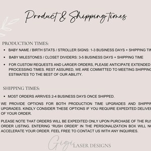 May include: A white background with black text outlining production and shipping times for baby name, birth stats, milestone, and closet divider signs. The text states that orders typically ship within 1-3 business days for baby name, birth stats, and stroller signs, and 3-5 business days for baby milestones and closet dividers. The text also states that custom requests and larger orders may take longer to process. The text also states that most orders arrive within 2-4 business days once shipped. The text also states that expedited shipping is available upon request.