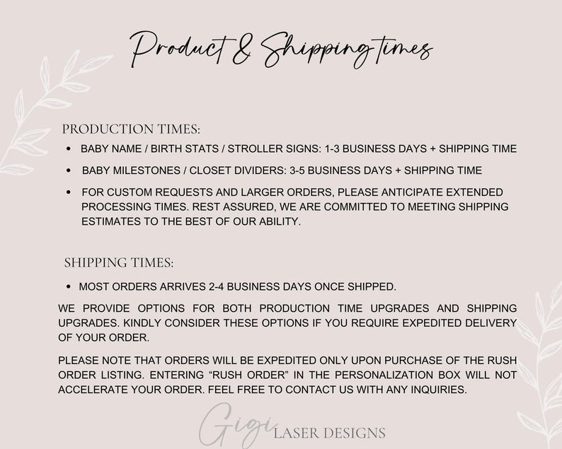 May include: A white background with black text outlining production and shipping times for baby name, birth stats, milestone, and closet divider signs. The text states that orders typically ship within 1-3 business days for baby name, birth stats, and stroller signs, and 3-5 business days for baby milestones and closet dividers. The text also states that custom requests and larger orders may take longer to process. The text also states that most orders arrive within 2-4 business days once shipped. The text also states that expedited shipping is available upon request.