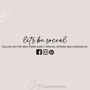 May include: A light beige background with the text "let's be social" in a cursive font. Below, it reads "FOLLOW US FOR NEW ITEMS ALERT, SPECIAL OFFERS AND GIVEAWAYS!" with social media icons. The bottom of the image has the text "Gigi LASER DESIGNS".