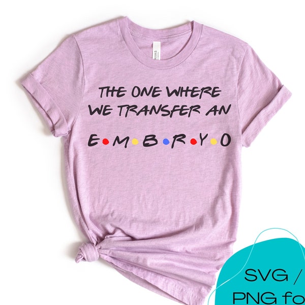 IVF Transfer Day SVG cadeau The One Where We Transfer een Embryo Friends Inspired Design, PNG voor Cricut Cutting Machine File, Digitale Download