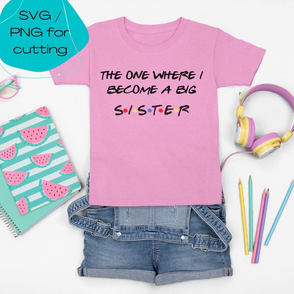 The One Where I Become a Sister Friends Inspired Design SVG, PNG for Cricut Cutting Machine File, Digital Download, Big Sister Gift