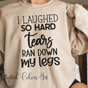 I Laughed So Hard Funny Sweatshirt, Sarcastic Sayings Sweatshirt, Oversized Sweatshirt, Gift For Her, Gift For Him, Gift Shirt