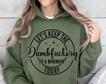 Funny Sarcastic Hoodie: Let&#39;s Keep The Dumbfuckery To A Minimum