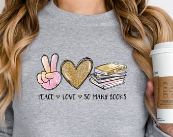 Book Lover Gift, Stacked Books Sweatshirt, Peace Love Books  Shirt, Book Lover Sweatshirt, Book Reader Sweatshirt, Library Sweatshirt, Read