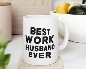 Mugs, Funny Mug, Sarcastic Sayings Mug, Cute Office Mug, Best Work Husband  11oz, Coworker Gift Mug, Gag Gift for Office, Office Party