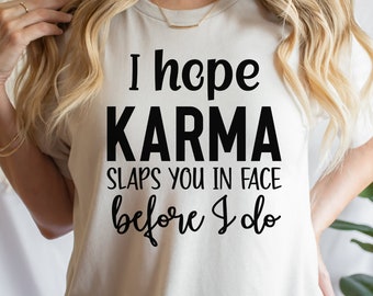 Funny T-shirt, Sarcastic Sayings T-shirt, Karma Shirt, Oversized Shirt, Gift For Her, Gift For Him, Friendship Shirt, Sayings Shirt