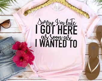 Sarcastic Sayings T-shirt, Funny T-shirt, I Got Here Shirt, Oversized Shirt, Gift For Her, Gift For Him, Friendship Shirt, Sayings Shirt