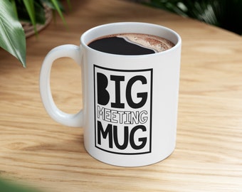 Mugs, Funny Mug, Sarcastic Sayings Mug, Cute Office Mug, Big Meeting  11oz, Coworker Gift Mug, Gag Gift for Office, Office Party Mug,